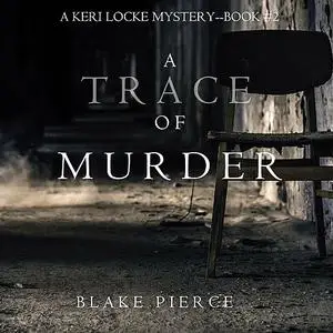 «A Trace of Murder (A Keri Locke Mystery. Book 2)» by Blake Pierce