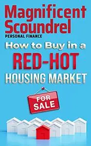 How to Buy in a Red-Hot Housing Market: Read This Before Buying Your Next House