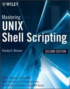Mastering Unix Shell Scripting: Bash, Bourne, and Korn Shell Scripting for Programmers, System Administrators... (repost)