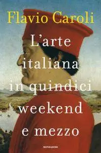 Flavio Caroli - L'arte italiana in quindici weekend e mezzo