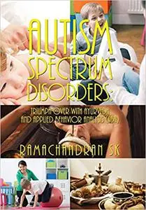 Autism Spectrum Disorders: Triumph over with Ayurveda and Applied Behavior Analysis