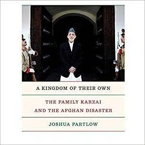 A Kingdom of Their Own: The Family Karzai and the Afghan Disaster [Audiobook]