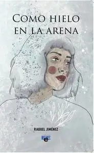 «Como hielo en la arena» by Raquel Jiménez