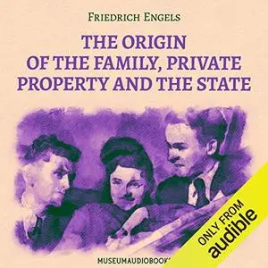 The Origin of the Family, Private Property and the State [Audiobook]