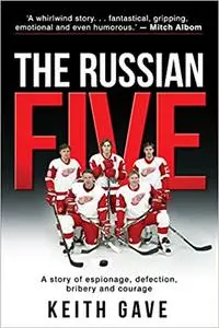 The Russian Five: A Story of Espionage, Defection, Bribery and Courage