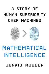 Mathematical Intelligence: A Story of Human Superiority Over Machines