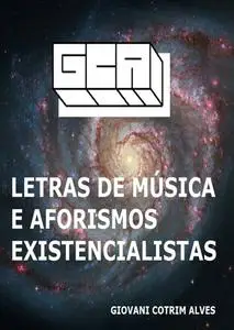 «Letras De Música E Aforismos Existencialistas» by Giovani Cotrim Alves