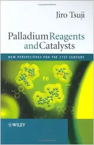 Palladium Reagents and Catalysts: New Perspectives for the 21st Century, 2 edition (repost)