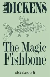 «The Magic Fishbone» by Charles Dickens