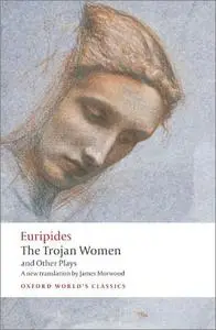 The Trojan Women and Other Plays (Oxford World's Classics)