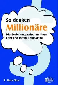 So denken Millionäre. Die Beziehung zwischen Ihrem Kopf und Ihrem Kontostand