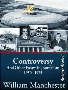 Controversy: And Other Essays in Journalism 1950-1975