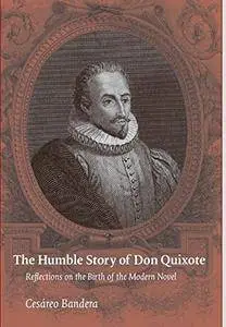 The Humble Story of Don Quixote: Reflections on the Birth of the Modern Novel