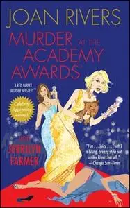 «Murder at the Academy Awards (R): A Red Carpet Murder Mystery» by Joan Rivers,Jerrilyn Farmer