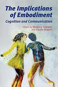 The Implications of Embodiment: Cognition and Communication