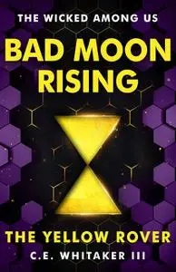 «The Yellow Rover: Bad Moon Rising» by C.E. Whitaker III