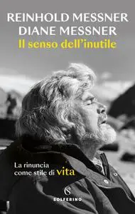 Reinhold Messner, Diane Messner - Il senso dell’inutile