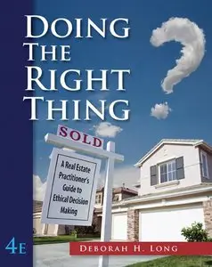 Doing the Right Thing: A Real Estate Practitioner's Guide to Ethical Decision Making, 4 Edition