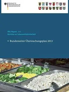 Berichte zur Lebensmittelsicherheit 2013: Bundesweiter Überwachungsplan 2013