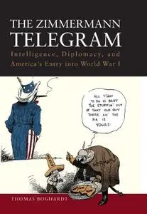 The Zimmermann Telegram: Intelligence, Diplomacy, and America’s Entry into World War I