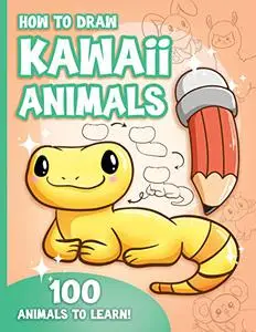 How to Draw Kawaii Animals for Kids : How to Draw 100 Cute Animals, Step by Step, Made Easy for Ages 7-12 and Beginners