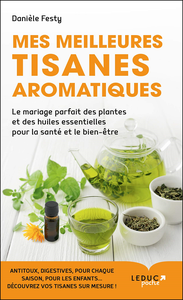 Mes meilleures tisanes aromatiques - Danièle Festy