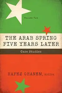 The Arab Spring Five Years Later: Vol 2: Case Studies