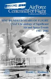 One Hundred Years of Flight: USAF Chronology of Significant Air and Space Events 1903–2002