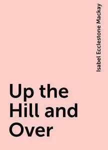 «Up the Hill and Over» by Isabel Ecclestone Mackay