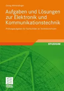Aufgaben und Lösungen zur Elektronik und Kommunikationstechnik: Prüfungsaufgaben für Fachschüler an Technikerschulen (repost)