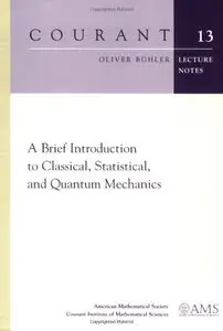 A Brief Introduction to Classical, Statistical, and Quantum Mechanics (Courant Lecture Notes)
