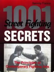1001 Street Fighting Secrets: The Principles Of Contemporary Fighting Arts (Repost)