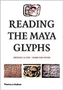 Michael D. Coe, Mark Van Stone, "Reading the Maya Glyphs"