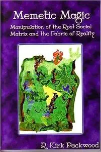 Memetic Magic: Manipulation of the Root Social Matrix and the Fabric of Reality