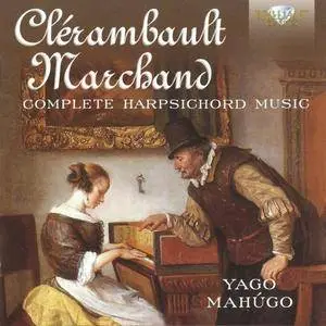 Yago Mahúgo - Clérambault, Marchand: Complete Harpsichord Music (2016)