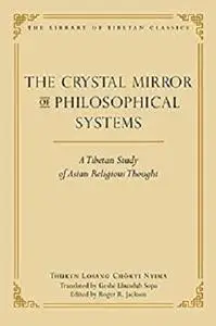 The Crystal Mirror of Philosophical Systems: A Tibetan Study of Asian Religious Thought (Library of Tibetan Classics Book 25)