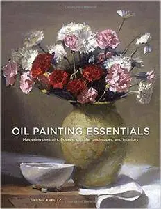 Oil Painting Essentials: Mastering Portraits, Figures, Still Lifes, Landscapes, and Interiors