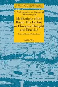 Meditations of the Heart: The Psalms in Early Christian Thought and Practice: Essays in Honour of Andrew Louth