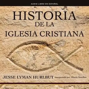«Historia de la iglesia cristiana» by Jesse Lyman Hurlbut