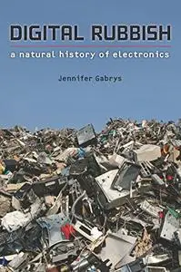 Digital Rubbish: A Natural History of Electronics