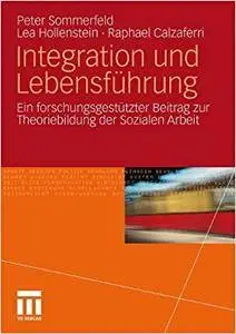 Integration und Lebensführung: Ein forschungsgestützter Beitrag zur Theoriebildung der Sozialen Arbeit (Repost)