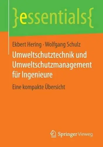 Umweltschutztechnik und Umweltschutzmanagement für Ingenieure: Eine kompakte Übersicht (Essentials)