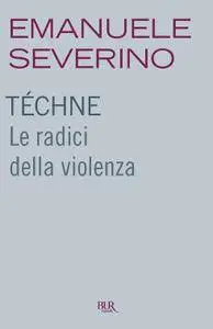 Emanuele Severino - Téchne. Le radici della violenza (Repost)