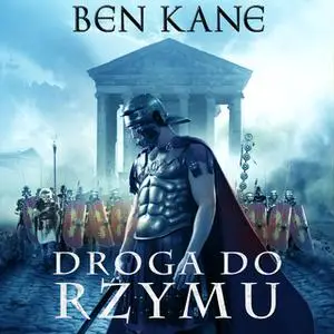 «Droga do Rzymu» by Ben Kane