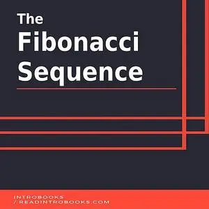 «The Fibonacci Sequence» by IntroBooks