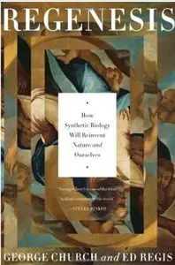 Regenesis: How Synthetic Biology Will Reinvent Nature and Ourselves [Repost]