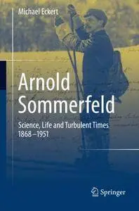 Arnold Sommerfeld: Science, Life and Turbulent Times 1868-1951 [repost]