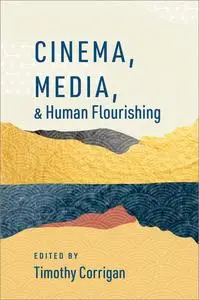 Cinema, Media, and Human Flourishing (The Humanities and Human Flourishing)