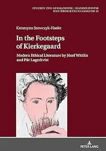 In the Footsteps of Kierkegaard: Modern Ethical Literature by Józef Wittlin and Pär Lagerkvist
