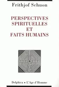 Frithjof Schuon, "Perspectives spirituelles et faits humains"